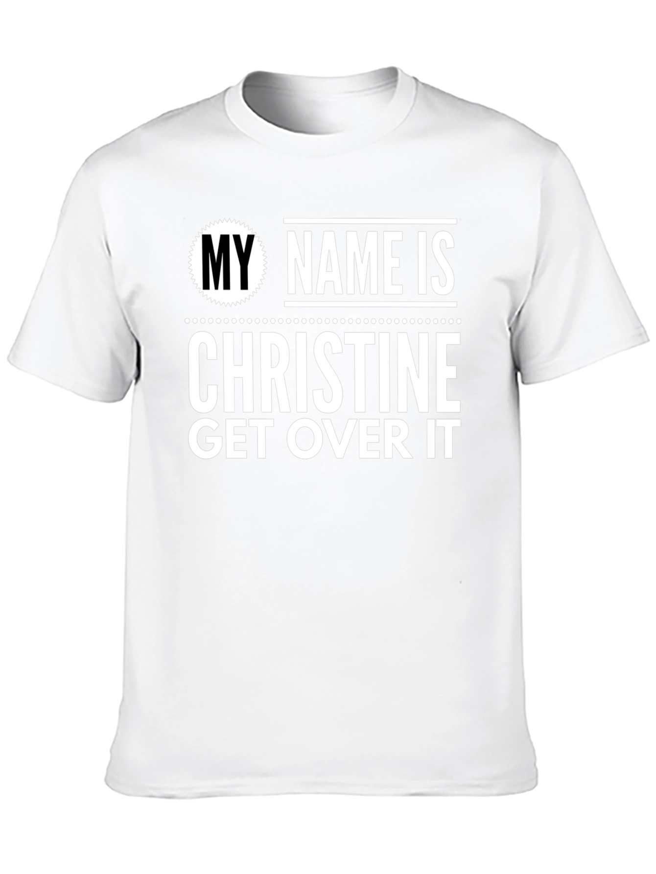 My Name Is Christine Get Over It T-Shirt