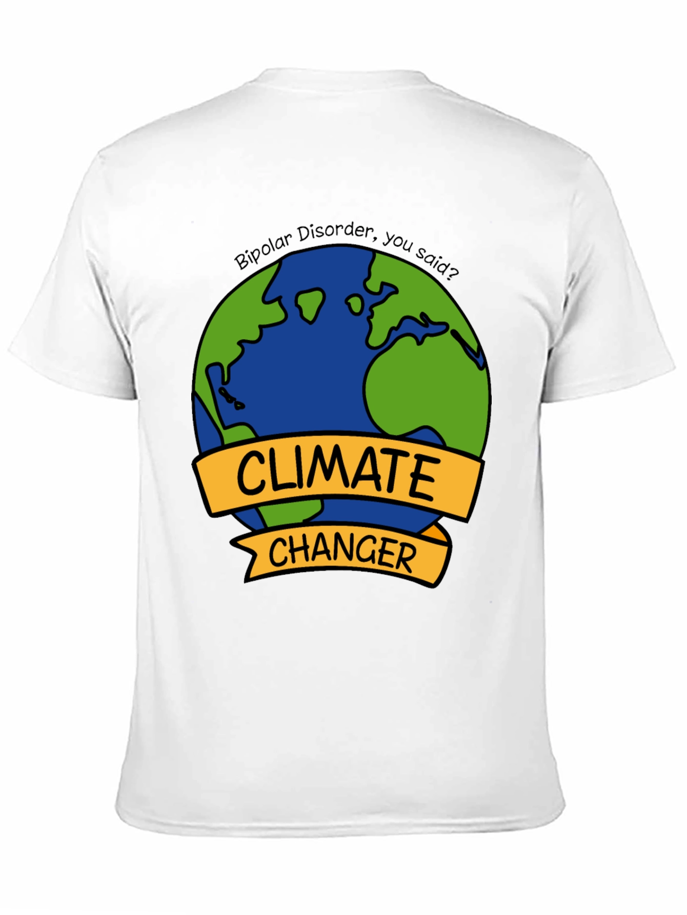 Climate Changer T-Shirt - Bipolar Disorder Humor