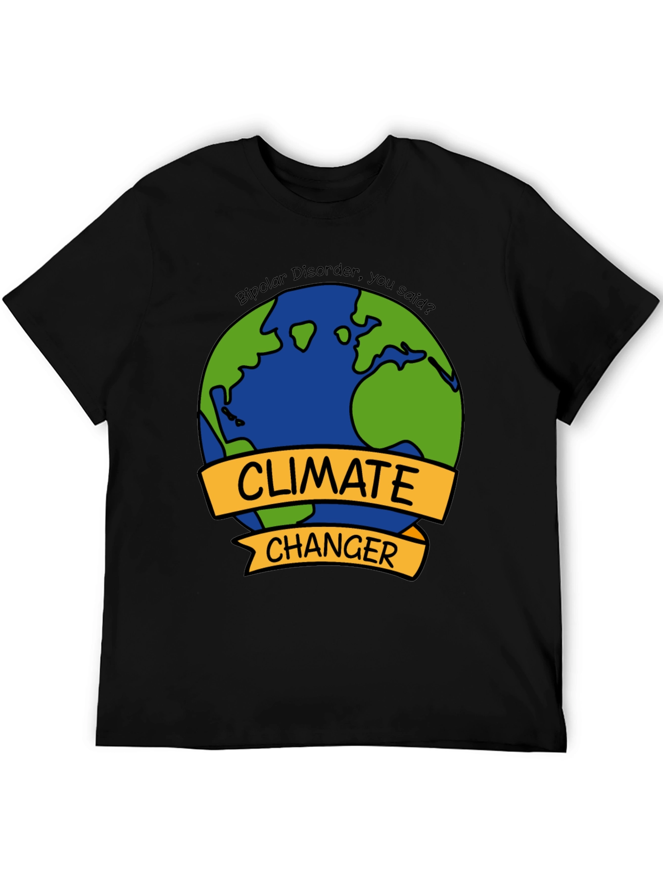 Climate Changer T-Shirt - Bipolar Disorder Humor