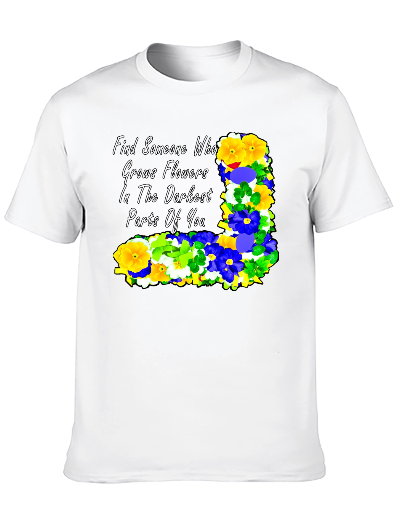 Floral Quote T-Shirt: Find Someone Who...