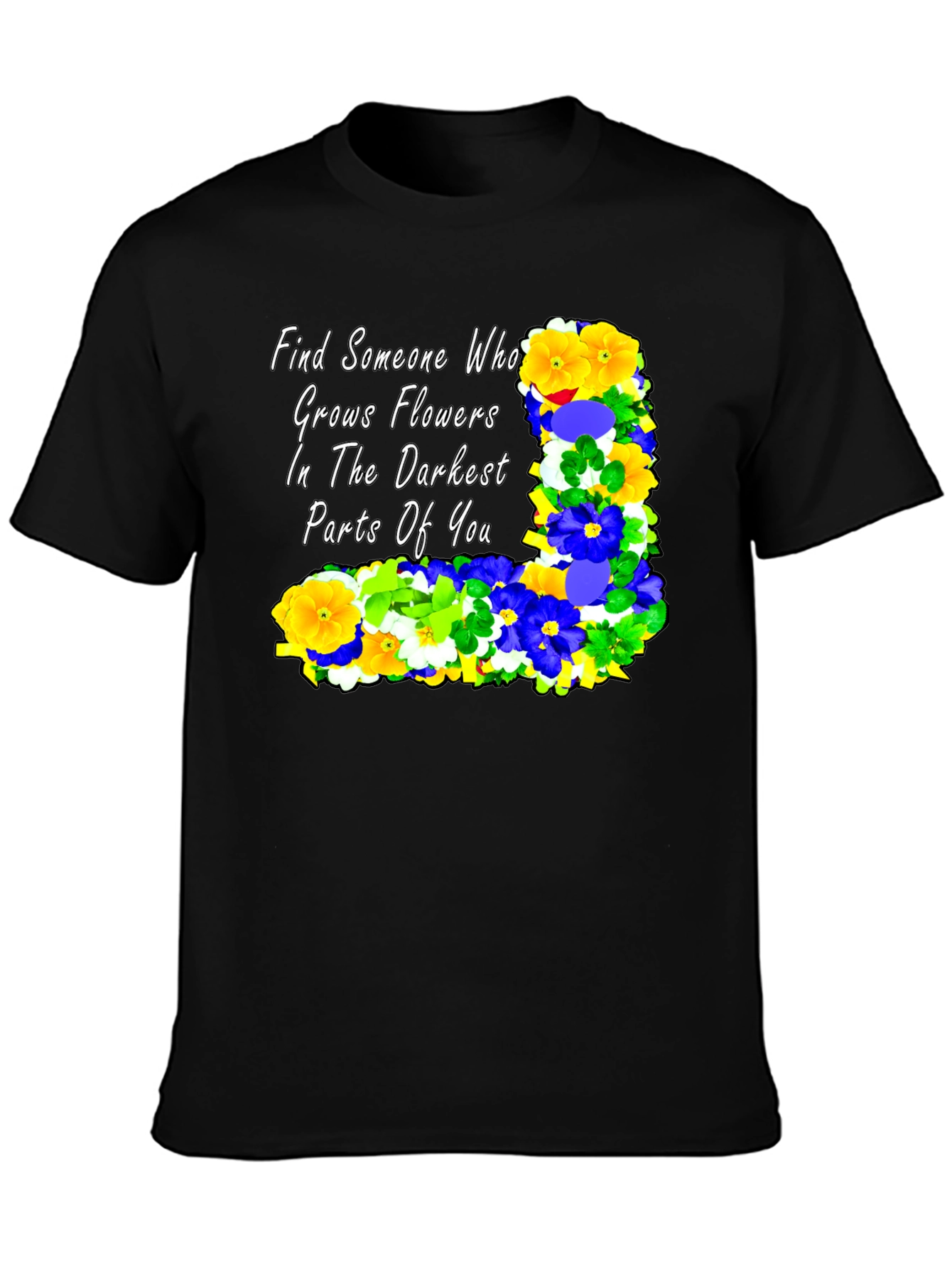 Floral Quote T-Shirt: Find Someone Who...