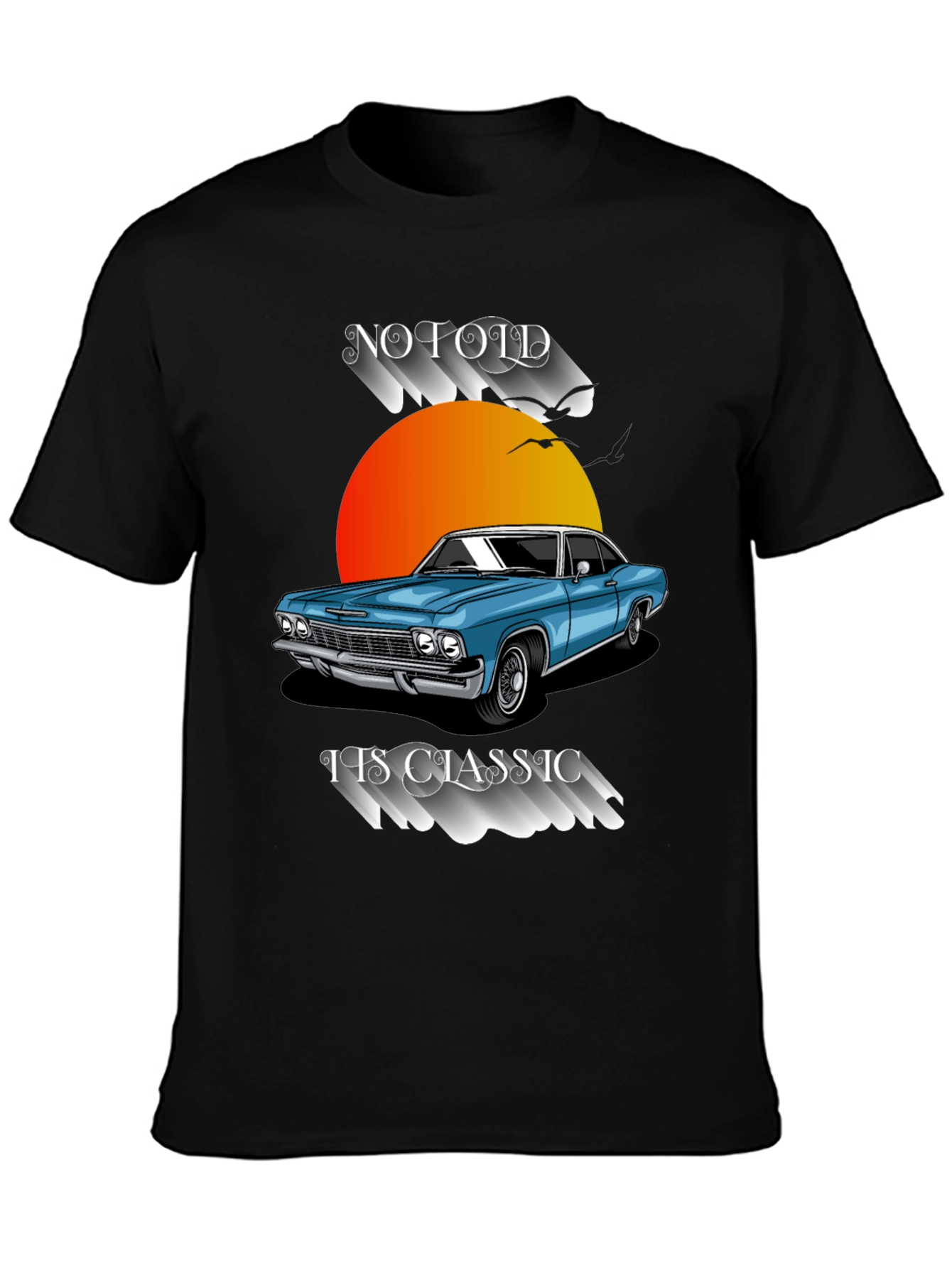 Classic Car T-Shirt: No Old Its Classic!