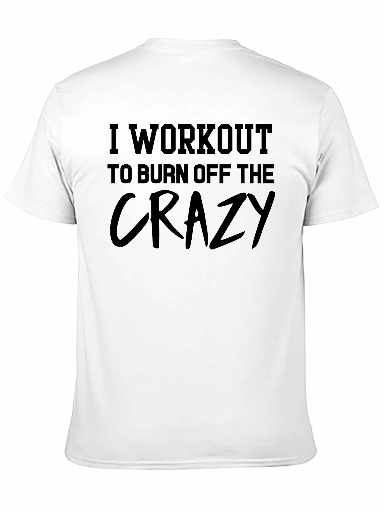 Workout to Burn Off the Crazy Graphic T-Shirt