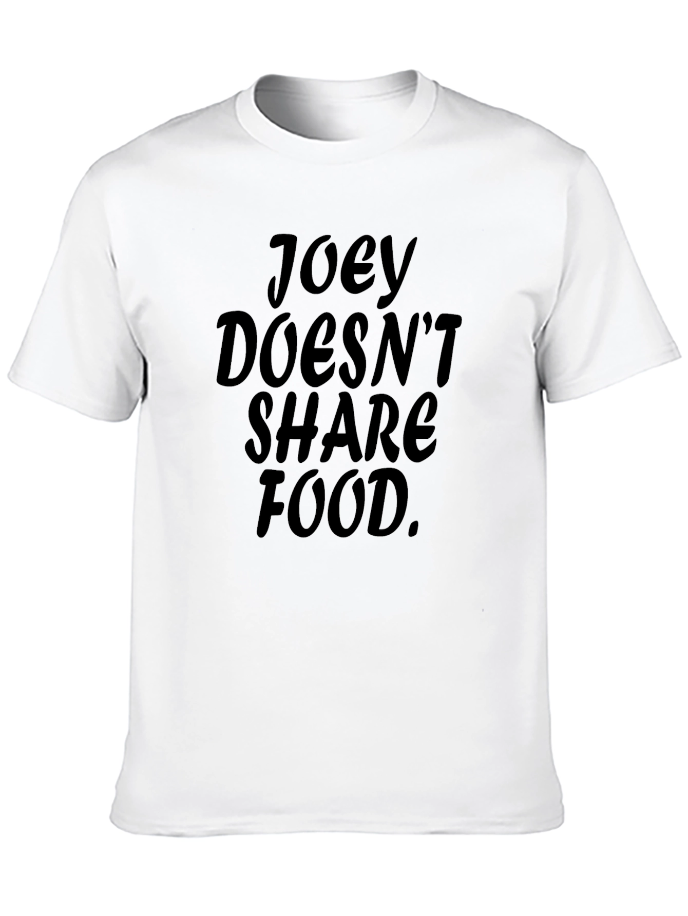 Joey Doesnt Share Food T-Shirt