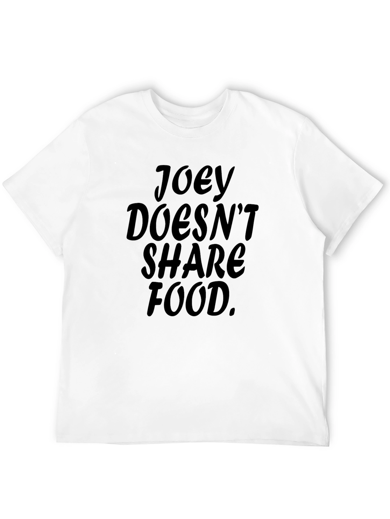 Joey Doesnt Share Food T-Shirt
