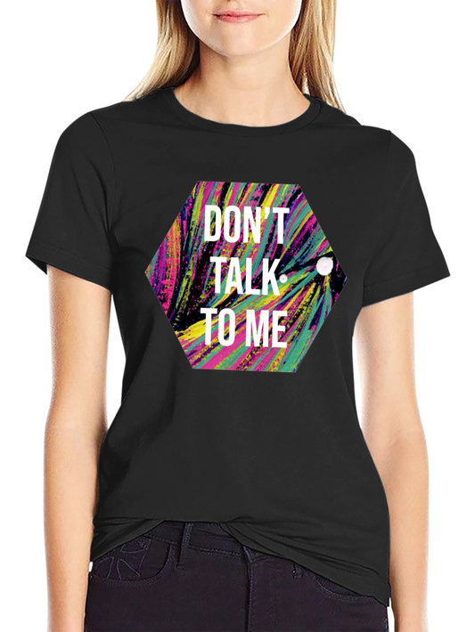 Dont Talk to Me Graphic Tee - Black Cotton T-Shirt