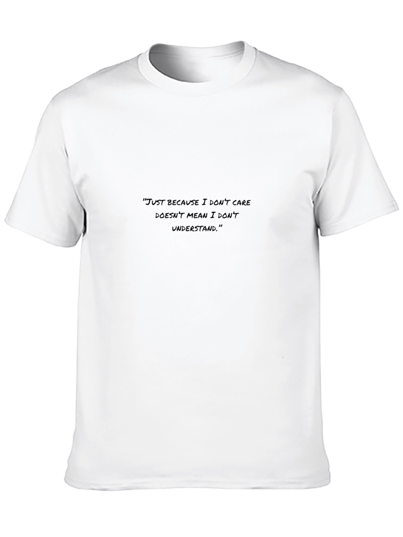 Black T-Shirt: Just Because I Dont Care...