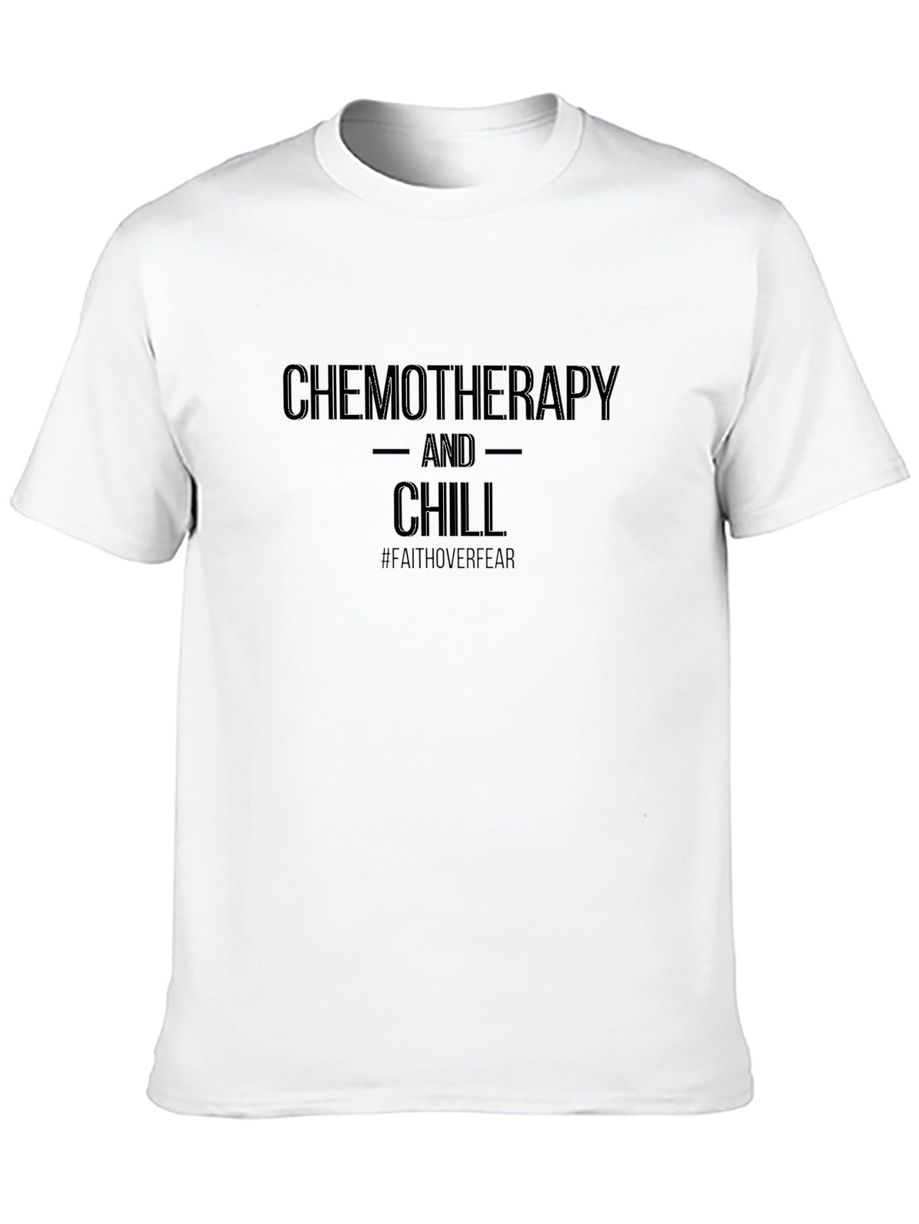 Chemotherapy and Chill T-Shirt: Faith Over Fear