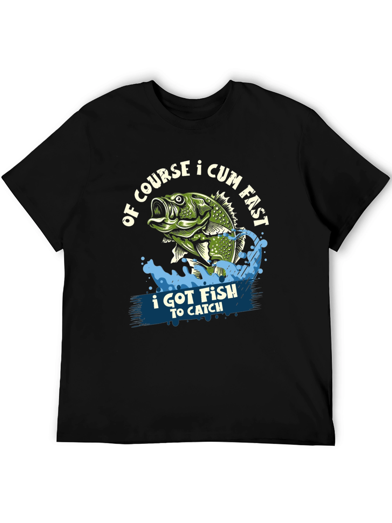 Funny Fishing T-Shirt: Of Course I Cum Fast