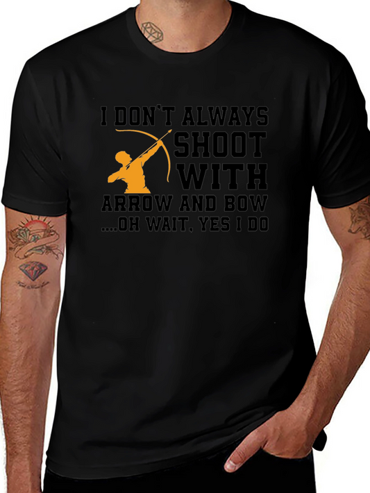 Archery T-Shirt - I Dont Always Shoot With Arrow and Bow