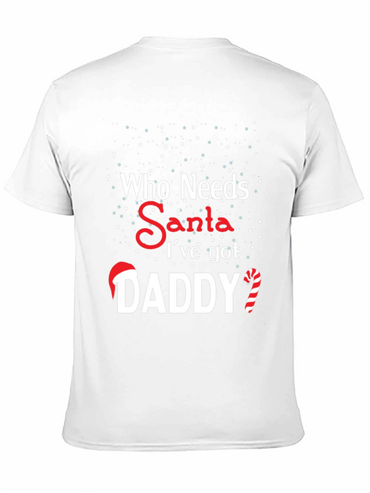 Who Needs Santa Daddy Christmas T-Shirt