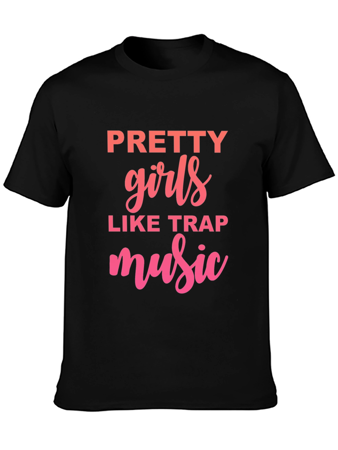 Pretty Girls Like Trap Music Graphic T-Shirt
