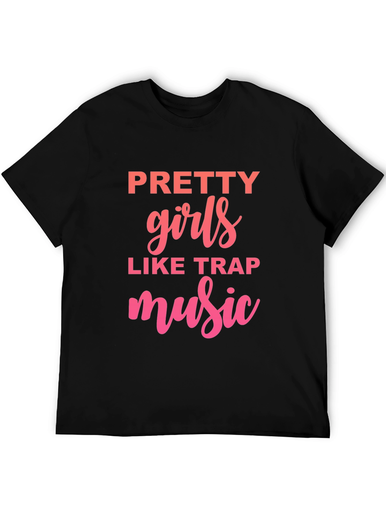 Pretty Girls Like Trap Music Graphic T-Shirt