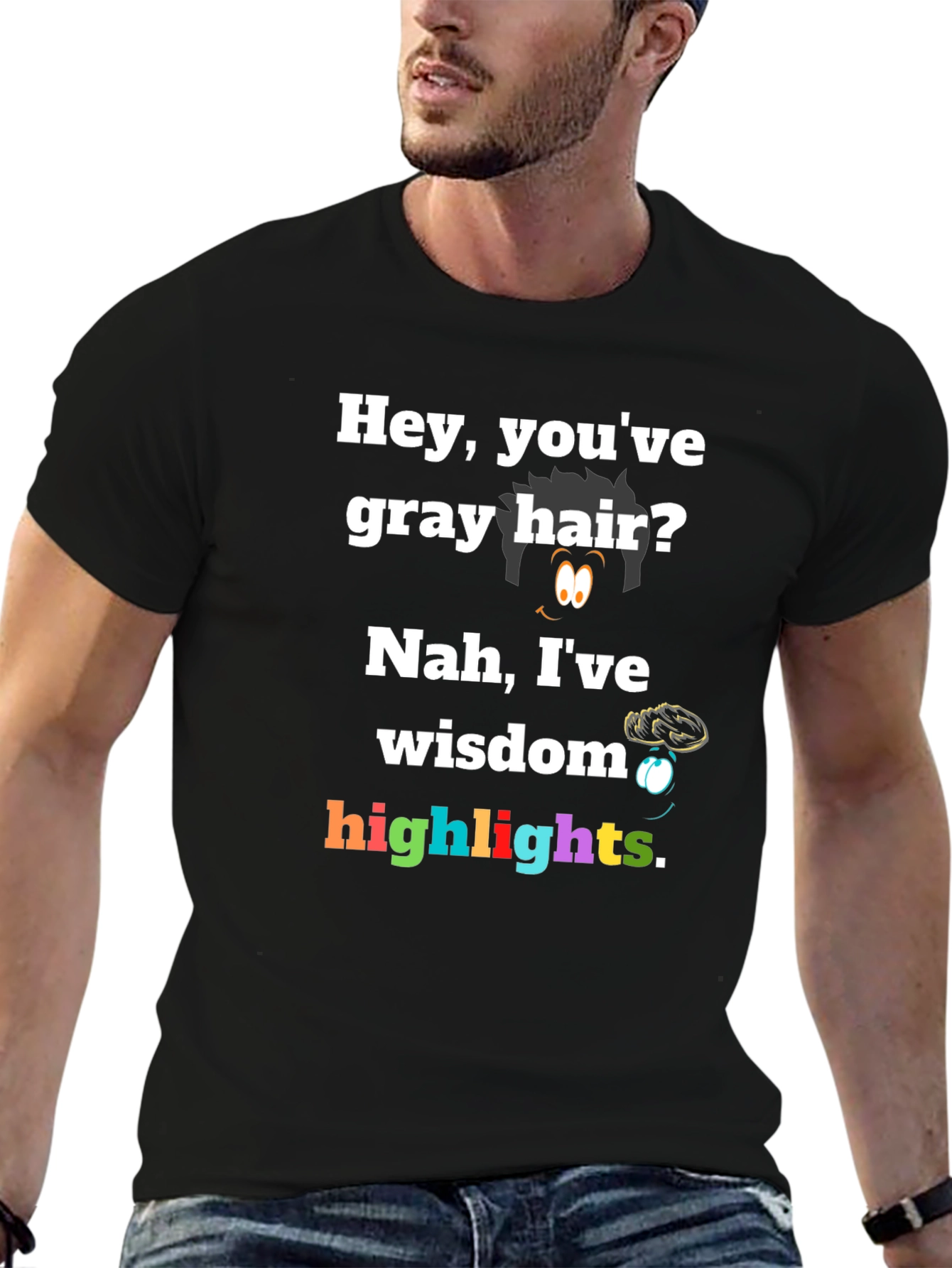 Hey Youve Gray Hair? Nah Ive Wisdom Highlights T-Shirt