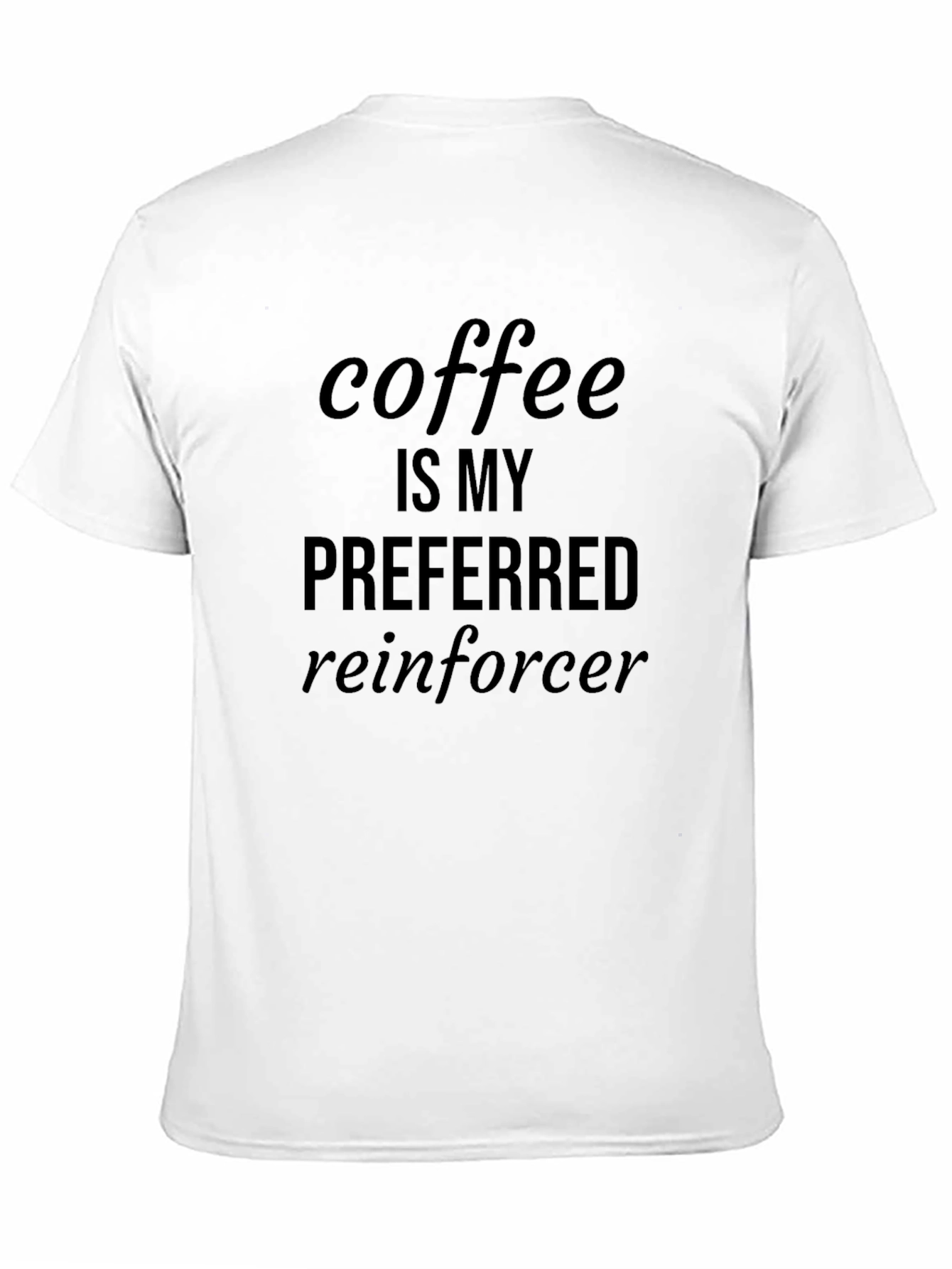 Coffee is My Preferred Reinforcer Graphic Tee