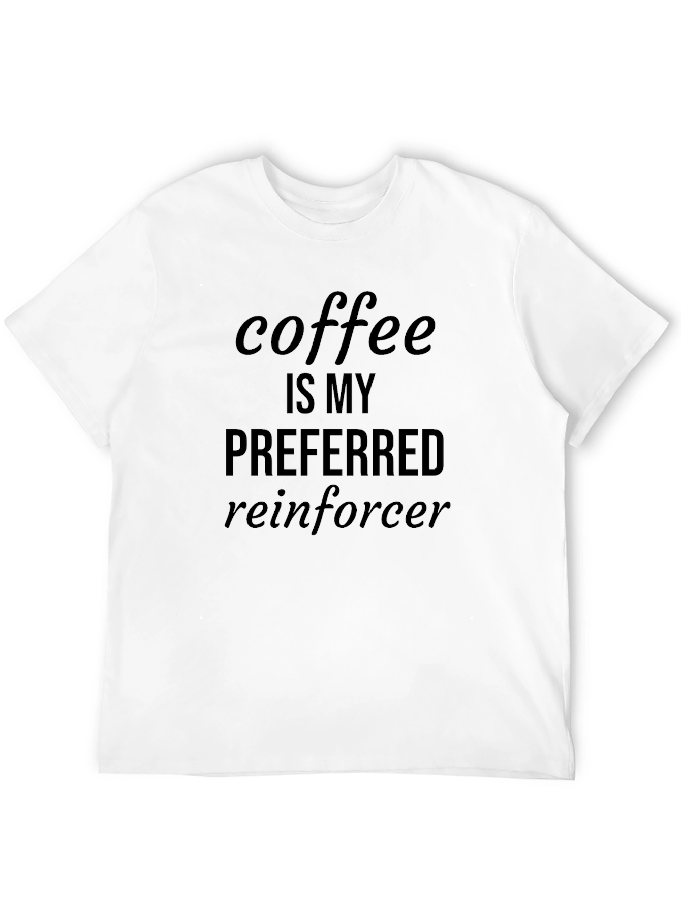 Coffee is My Preferred Reinforcer Graphic Tee