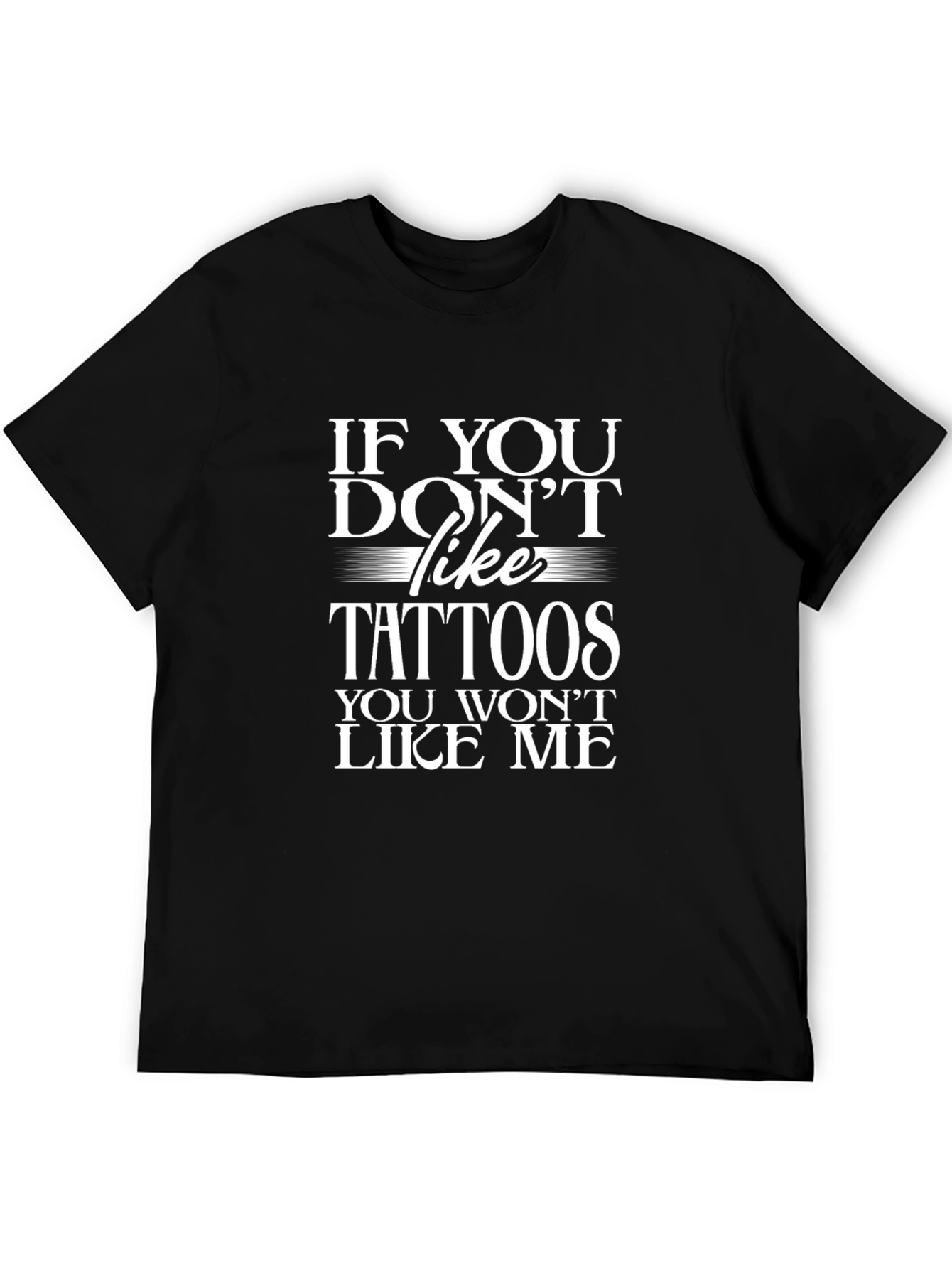 If You Dont Like Tattoos T-Shirt