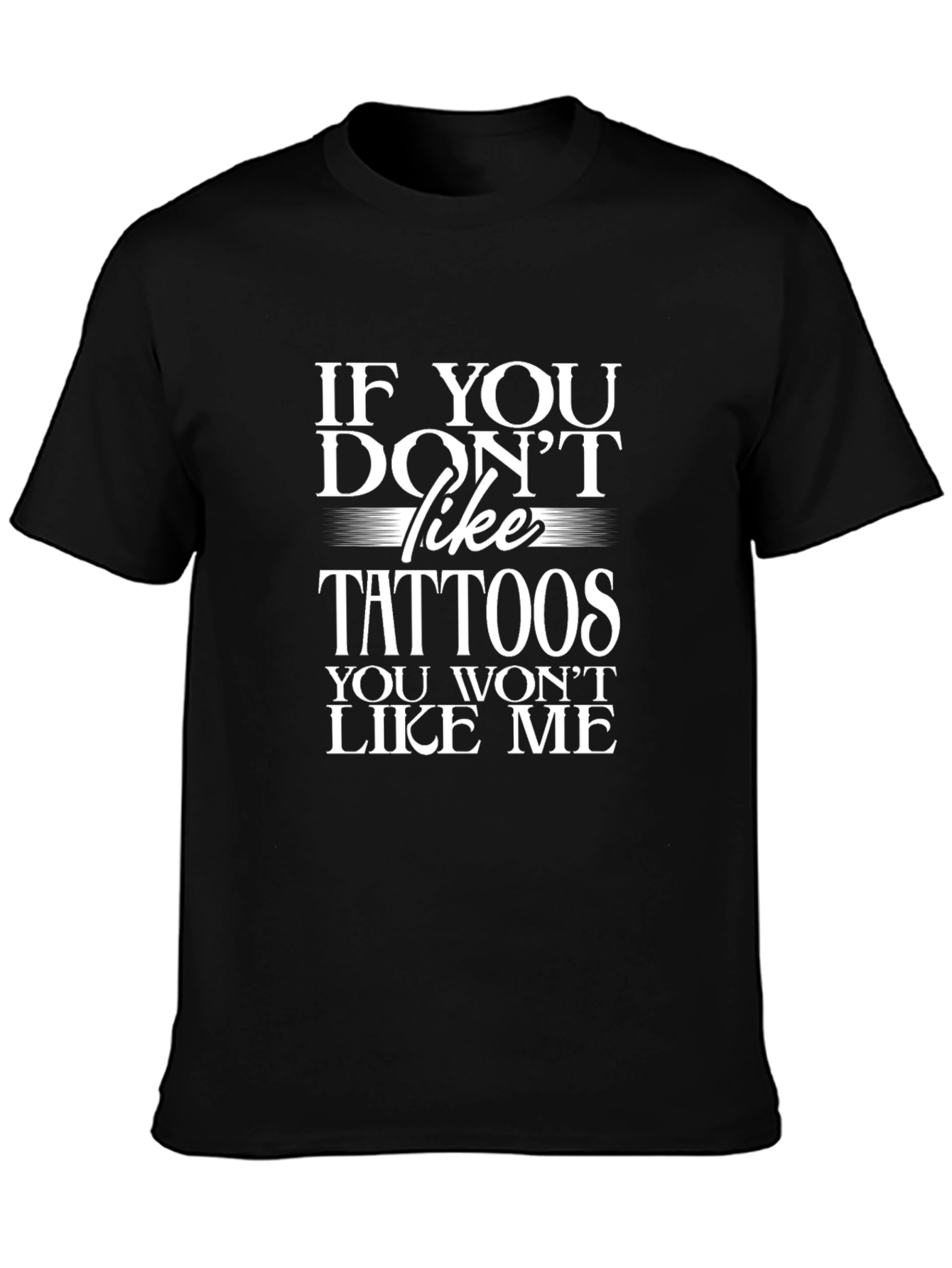 If You Dont Like Tattoos T-Shirt