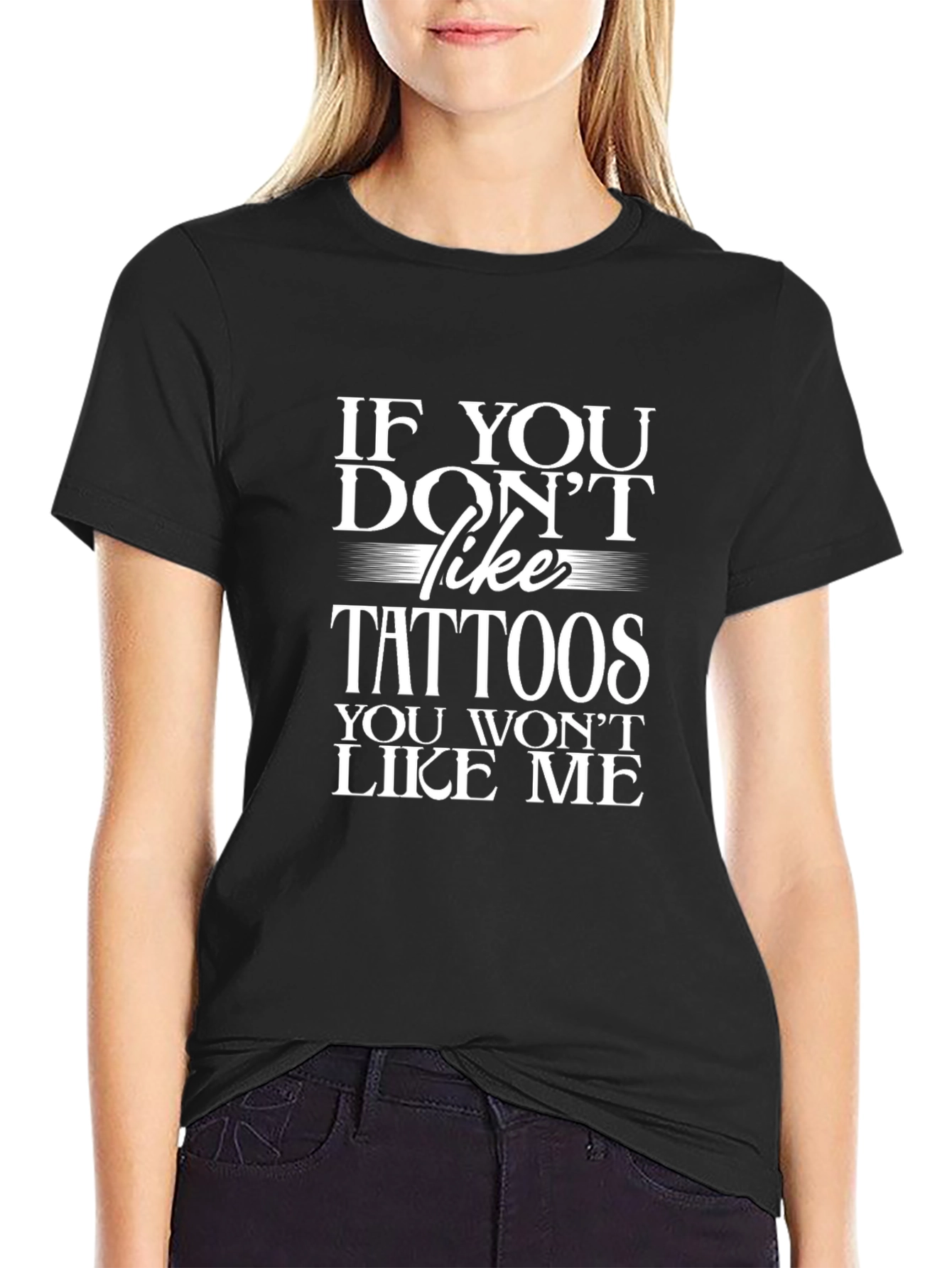 If You Dont Like Tattoos T-Shirt