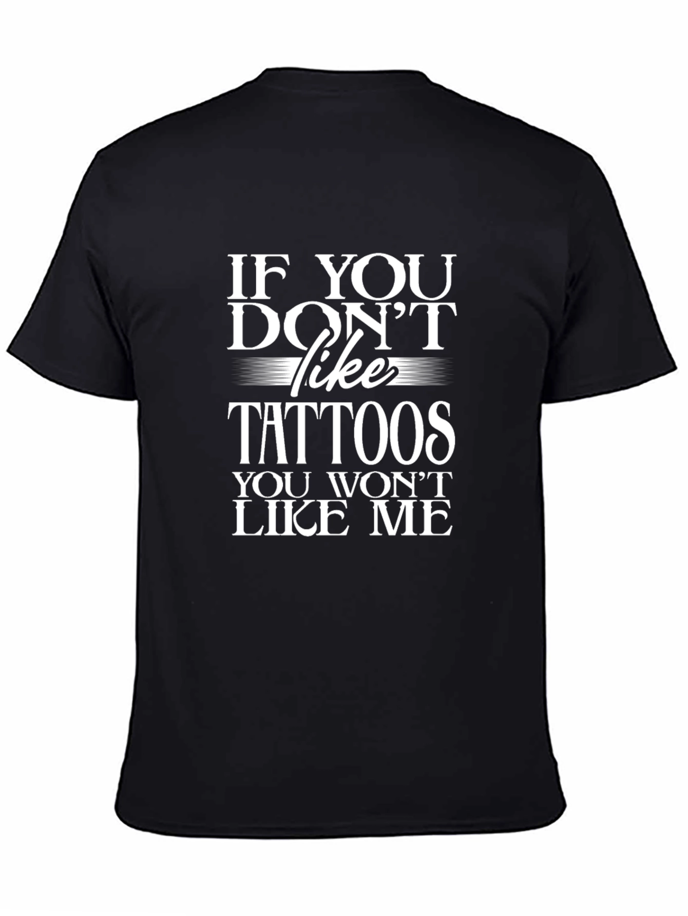 If You Dont Like Tattoos T-Shirt