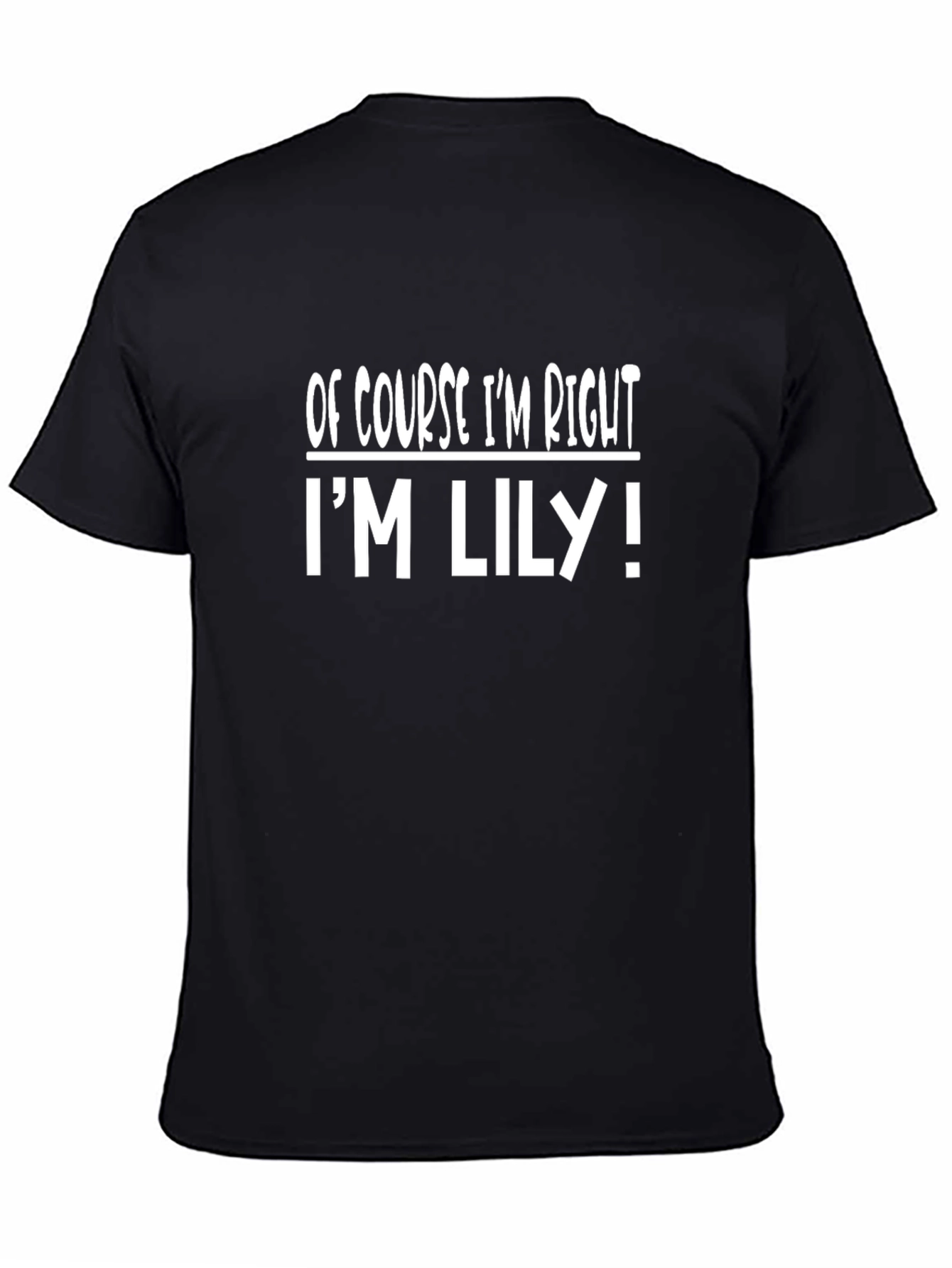 Of Course Im Right Im Lily T-Shirt