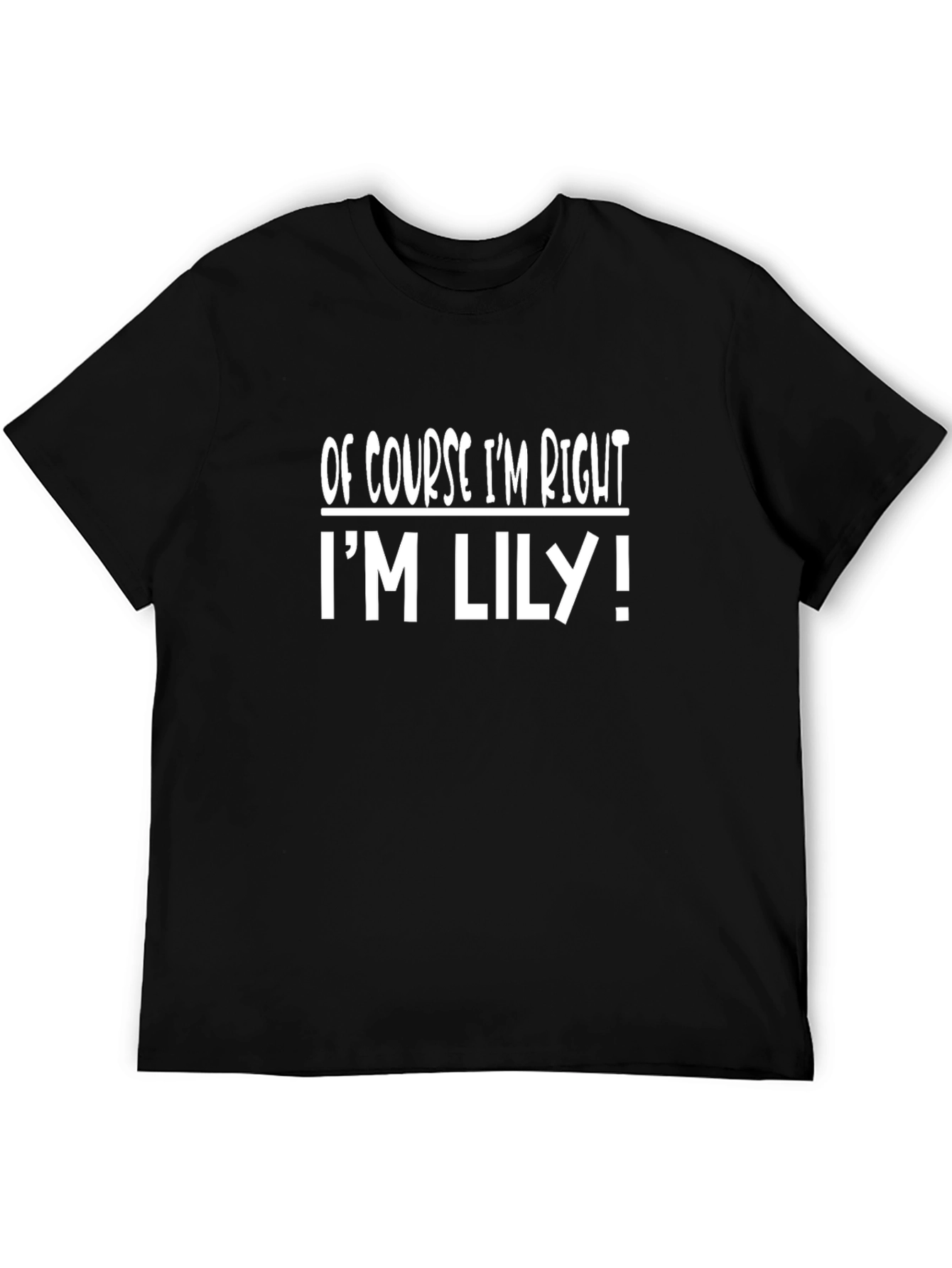 Of Course Im Right Im Lily T-Shirt