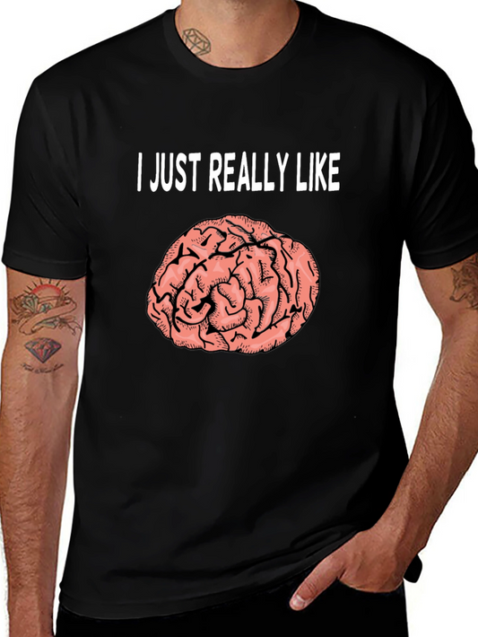 Brain Graphic T-Shirt: I Just Really Like Brains Tee