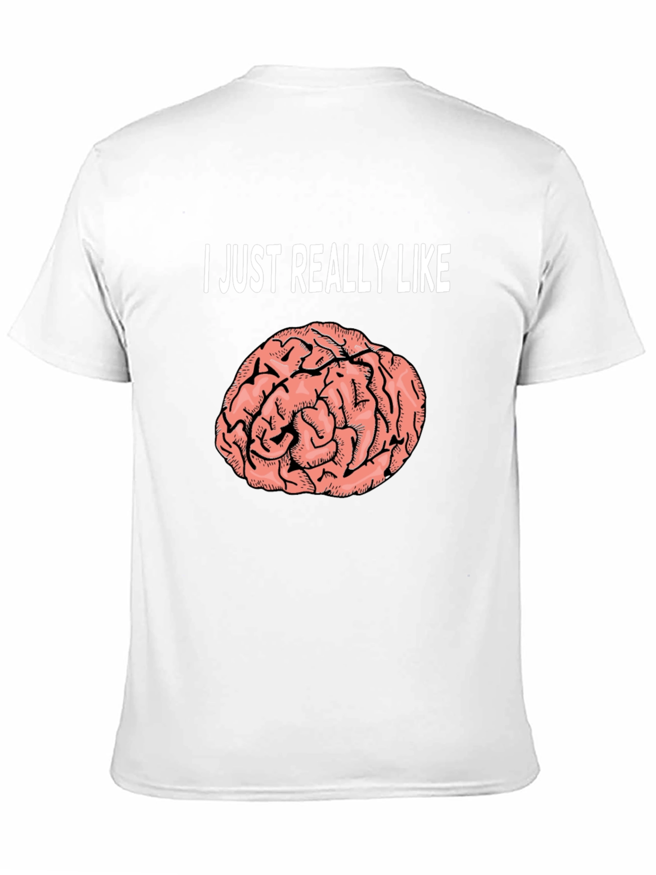 Brain Graphic T-Shirt: I Just Really Like Brains Tee