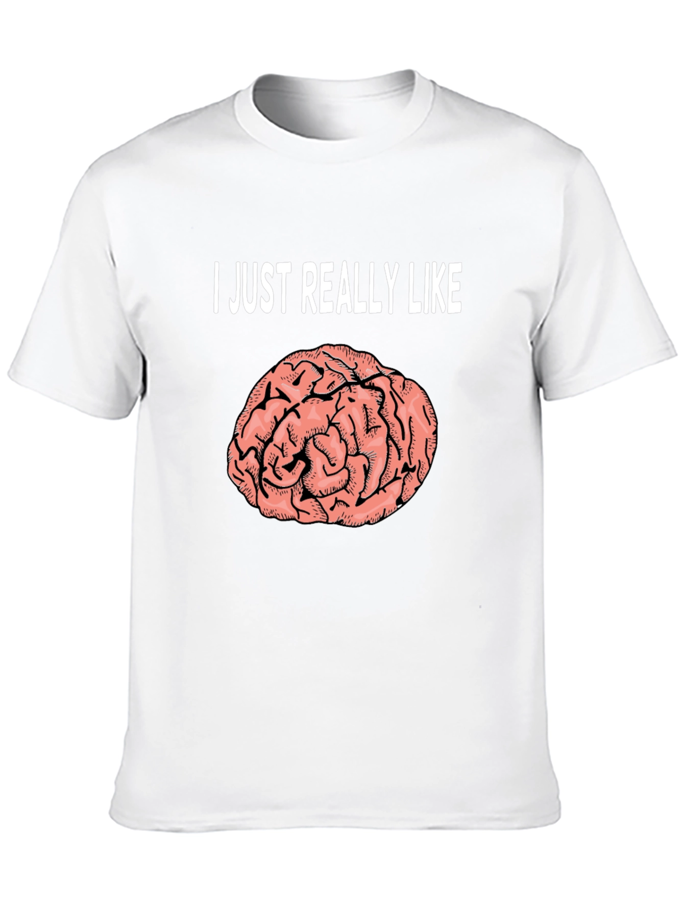 Brain Graphic T-Shirt: I Just Really Like Brains Tee