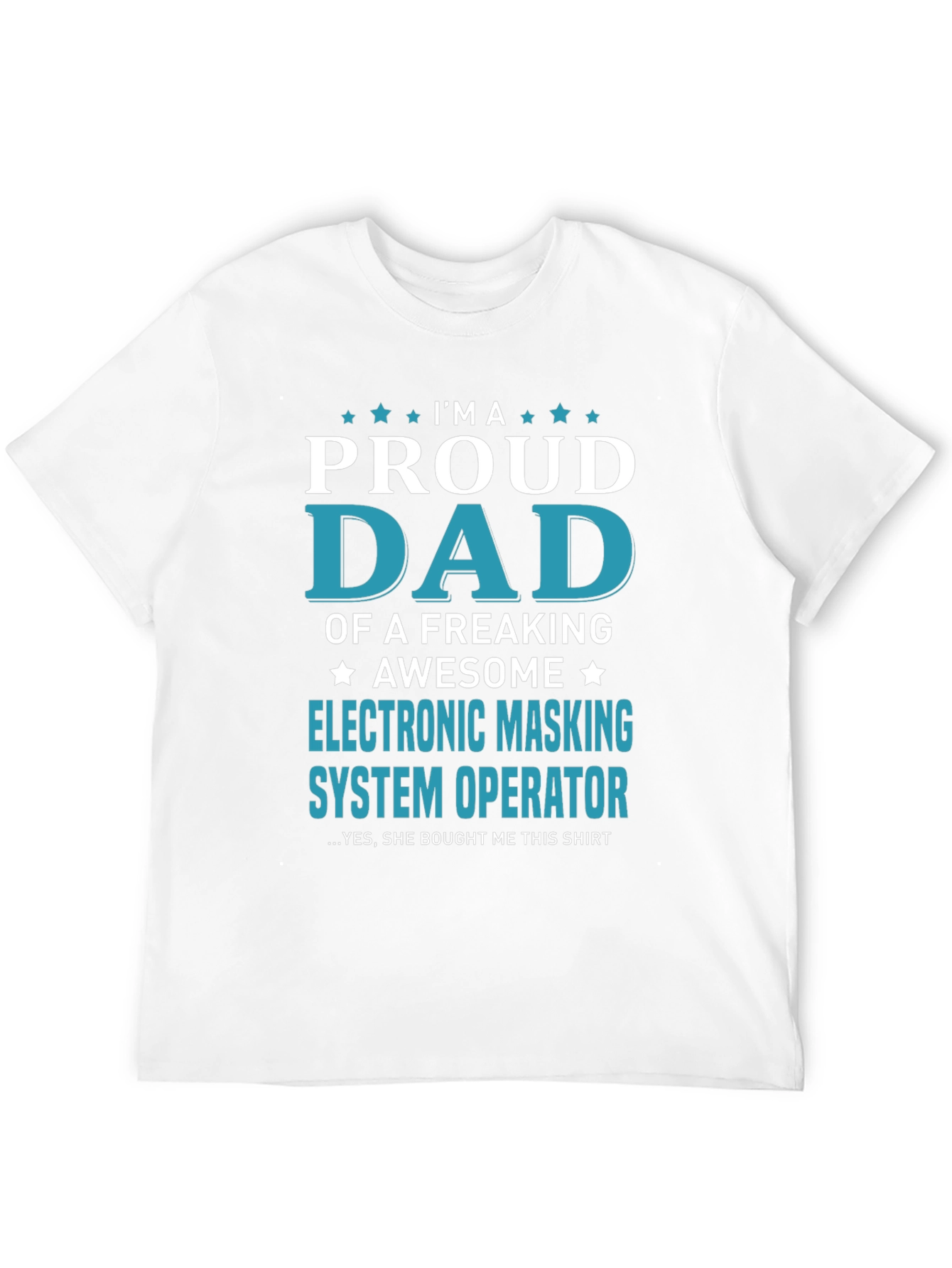 Proud Dad Electronic Masking System Operator T-Shirt