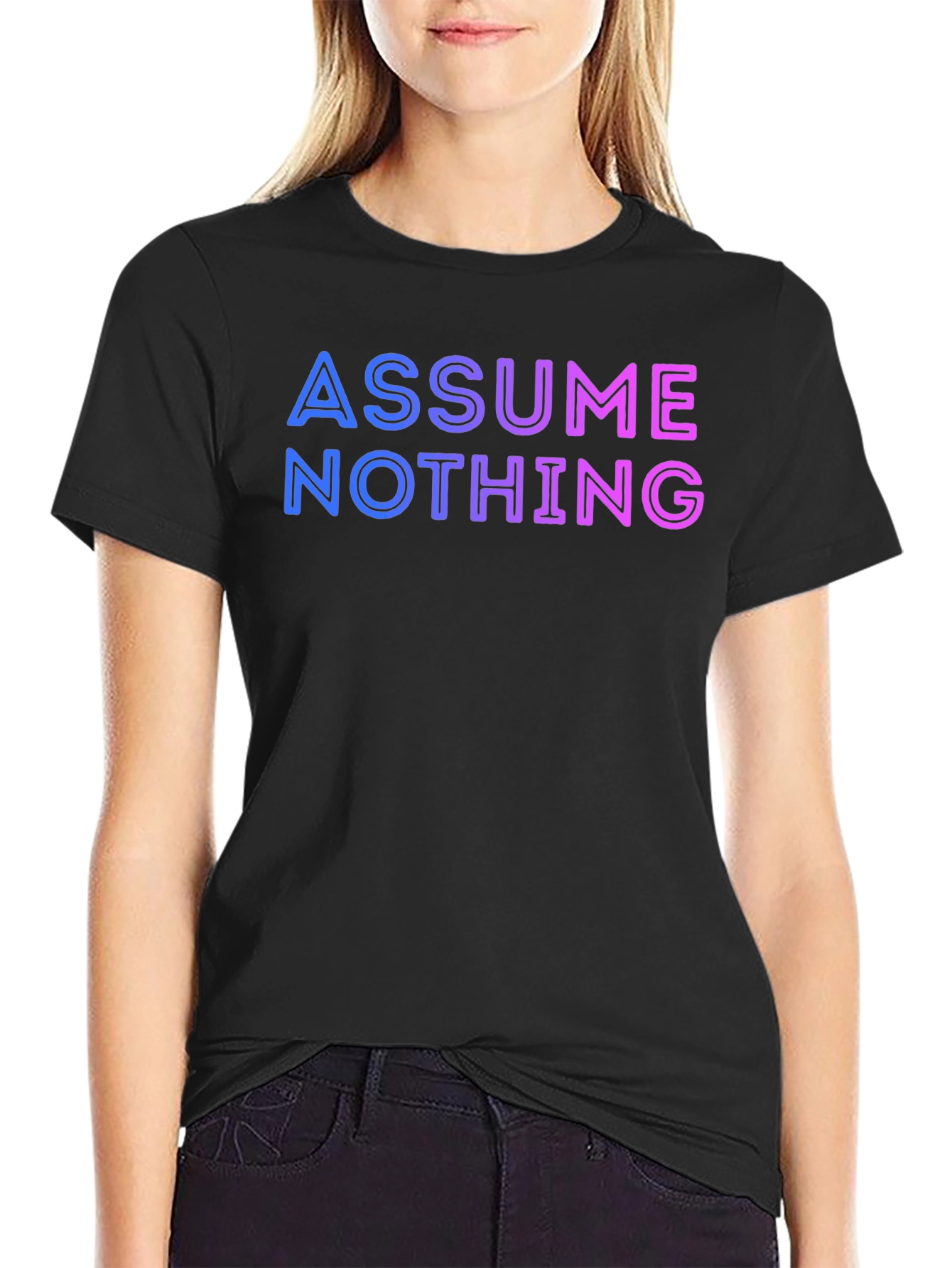 Assume Nothing T-Shirt - Gradient Lettering