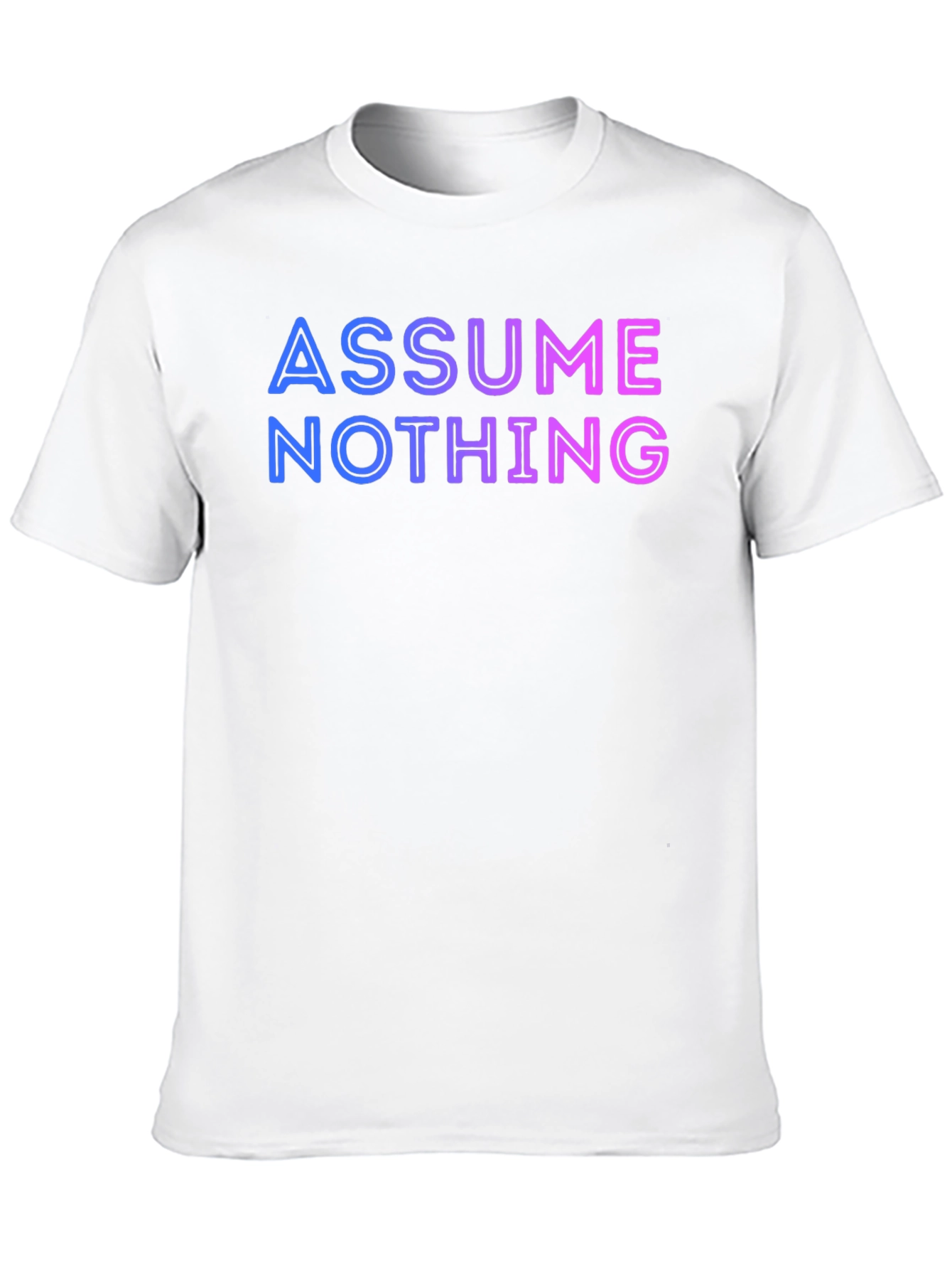 Assume Nothing T-Shirt - Gradient Lettering