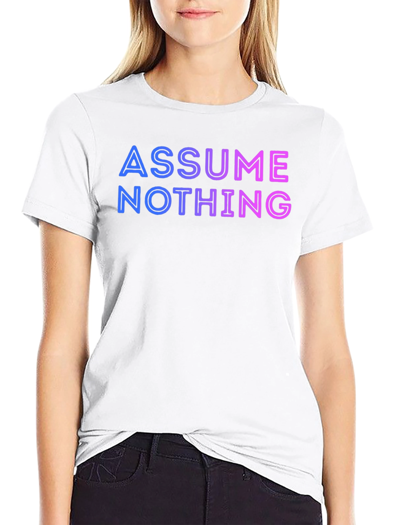 Assume Nothing T-Shirt - Gradient Lettering
