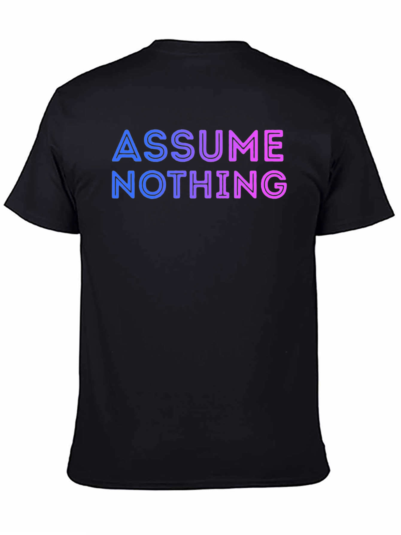 Assume Nothing T-Shirt - Gradient Lettering