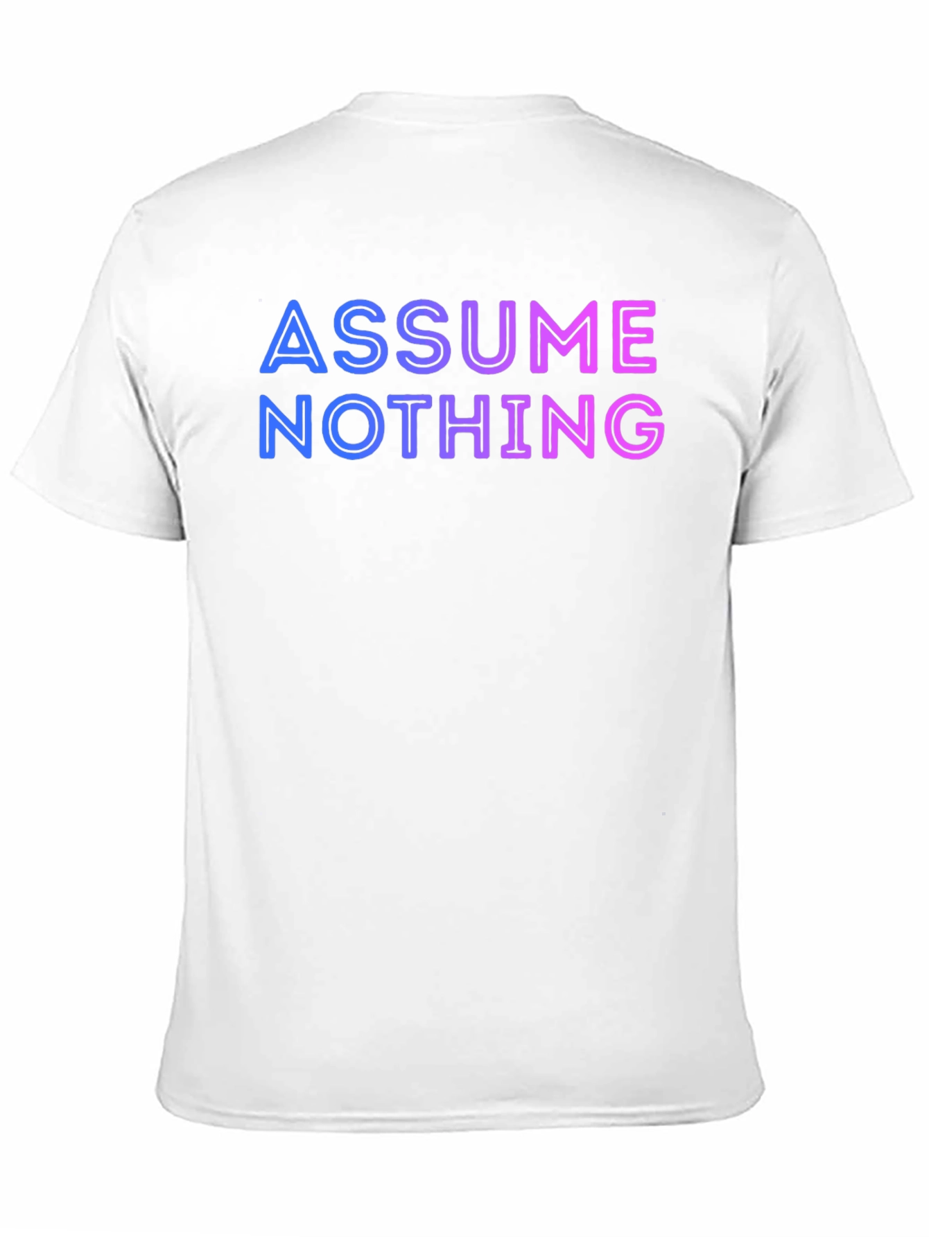Assume Nothing T-Shirt - Gradient Lettering