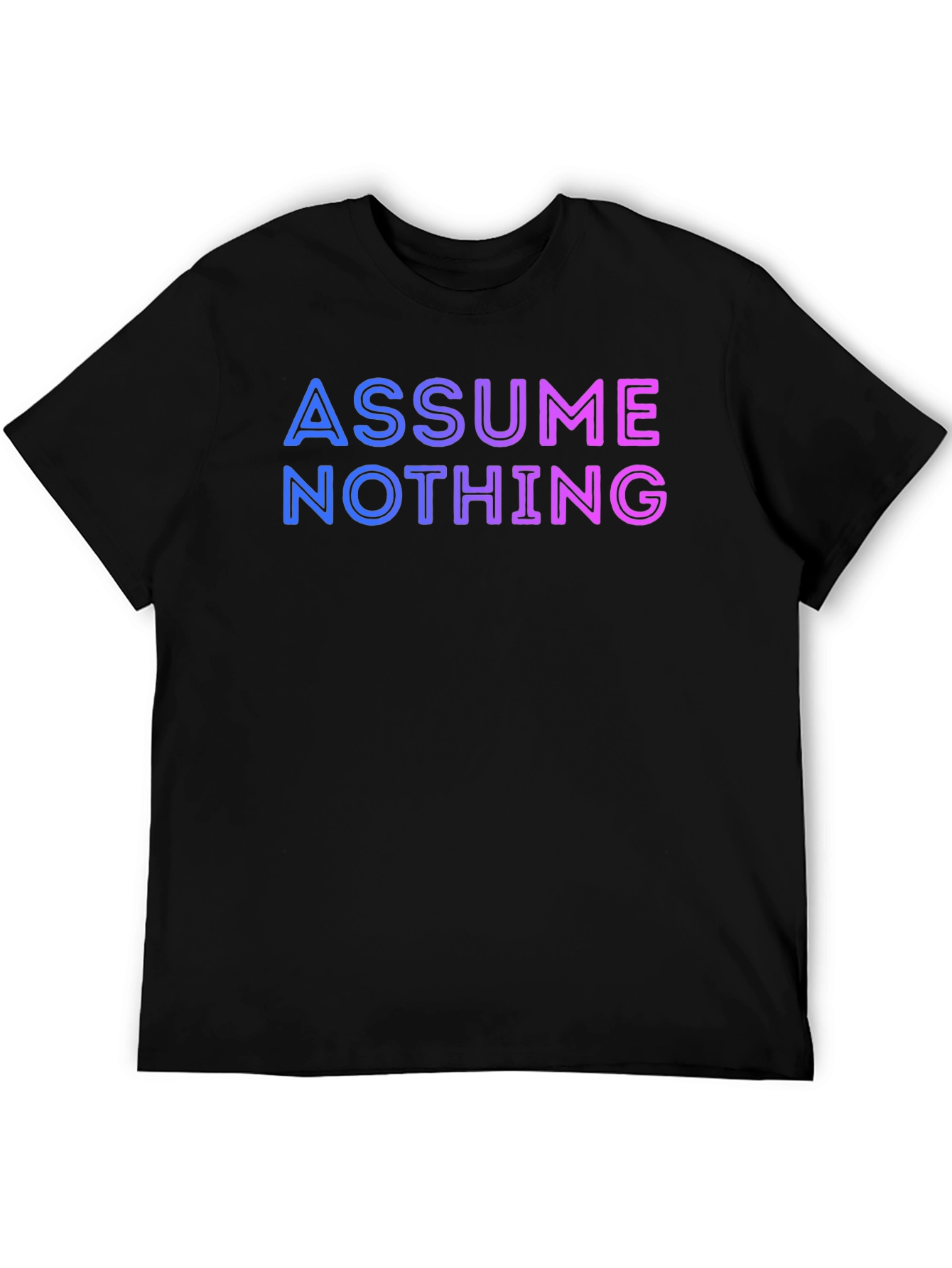 Assume Nothing T-Shirt - Gradient Lettering