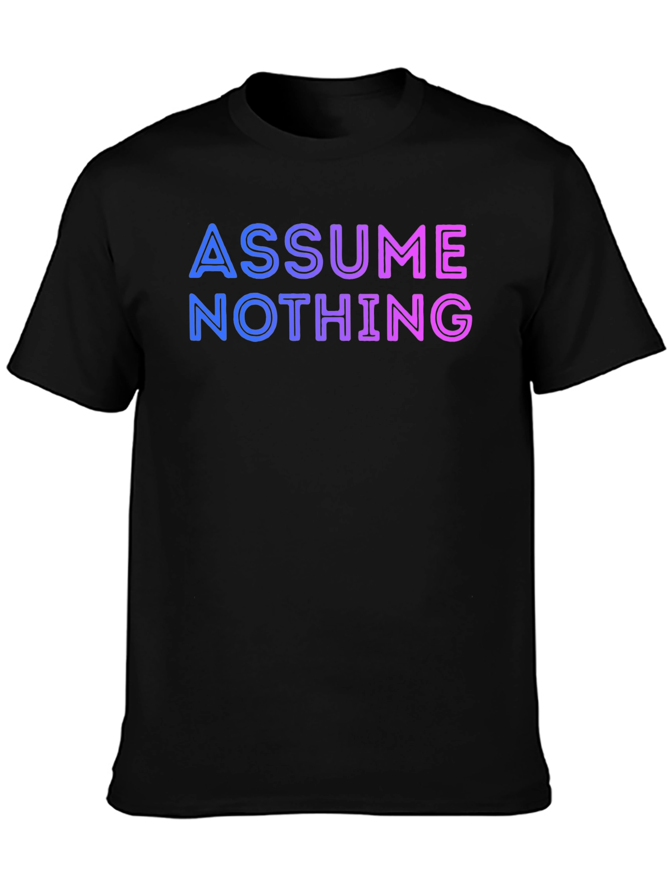 Assume Nothing T-Shirt - Gradient Lettering