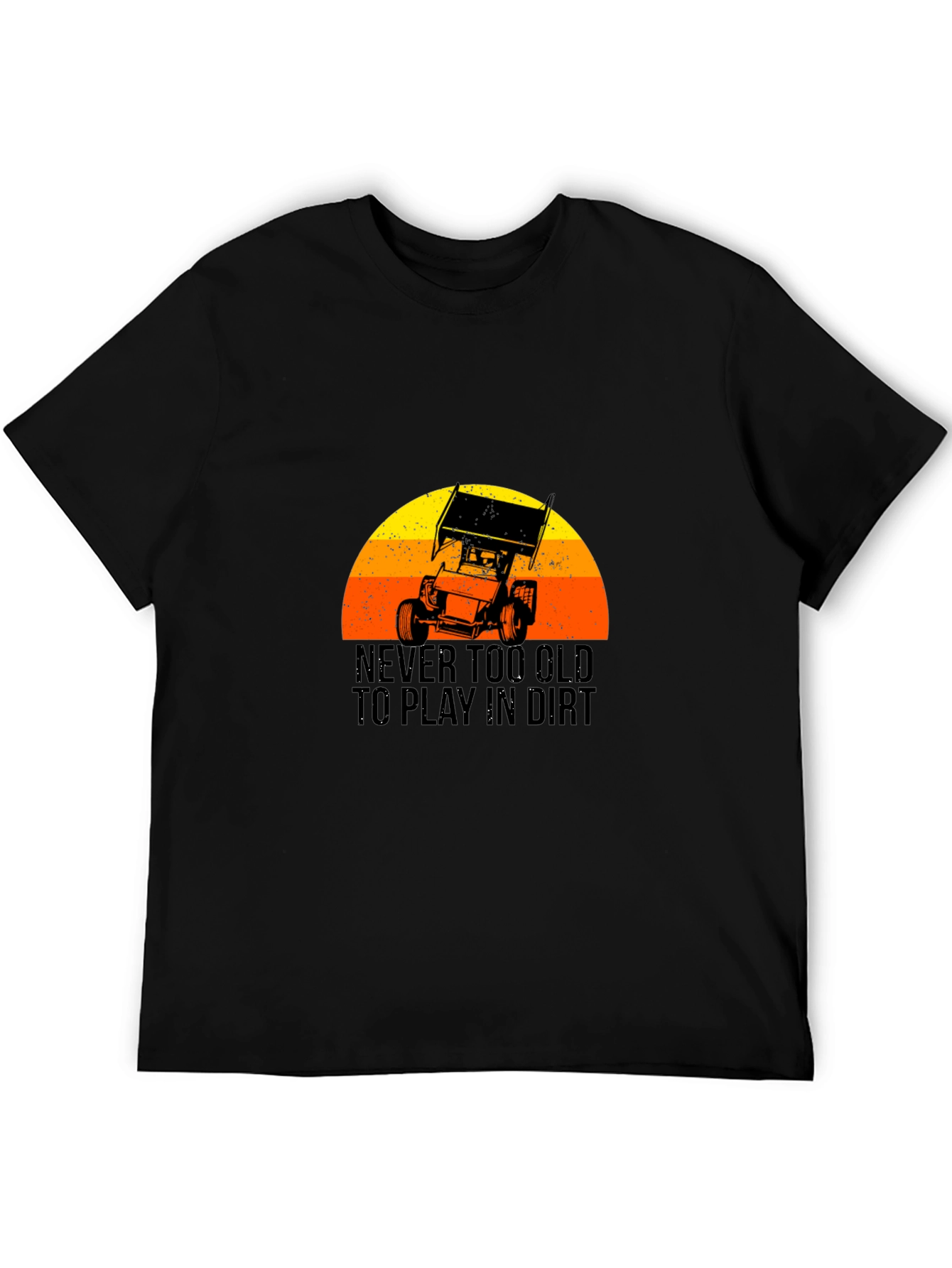 Never Too Old To Play In Dirt T-Shirt