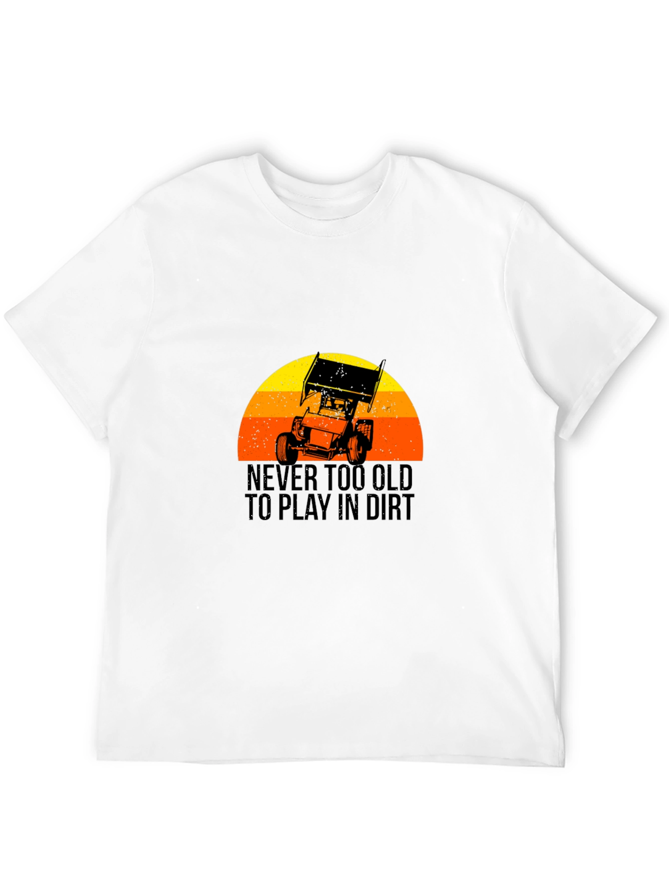 Never Too Old To Play In Dirt T-Shirt