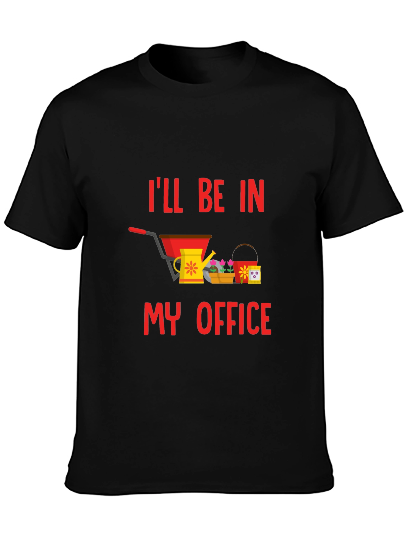 Gardening T-Shirt: Ill Be In My Office