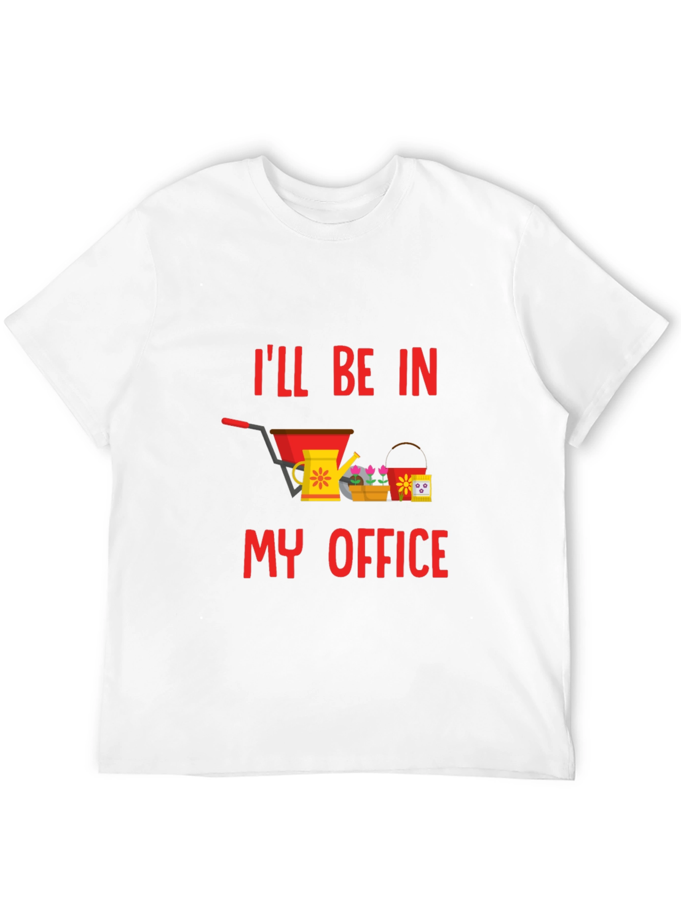 Gardening T-Shirt: Ill Be In My Office