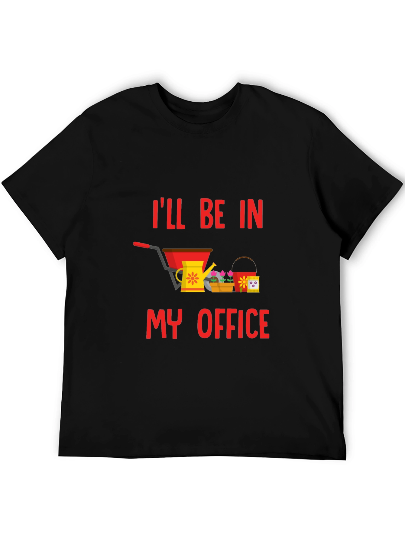 Gardening T-Shirt: Ill Be In My Office