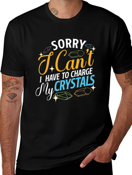 Sorry I Cant Charge My Crystals T-Shirt