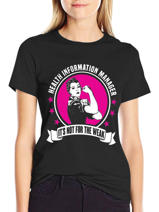 Health Information Manager Its Not For The Weak T-Shirt