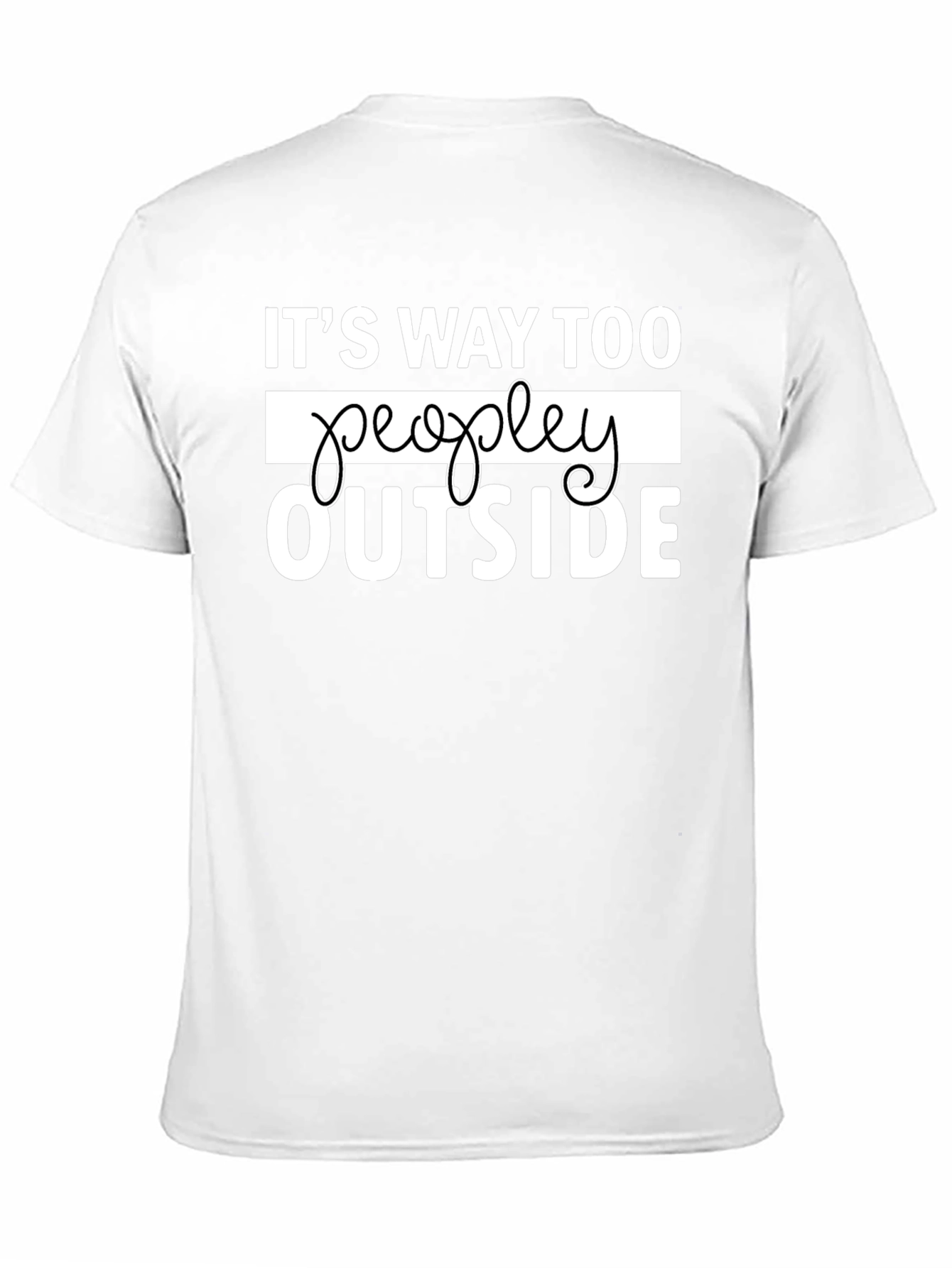 Its Way Too Peopley Outside Funny Graphic Tee