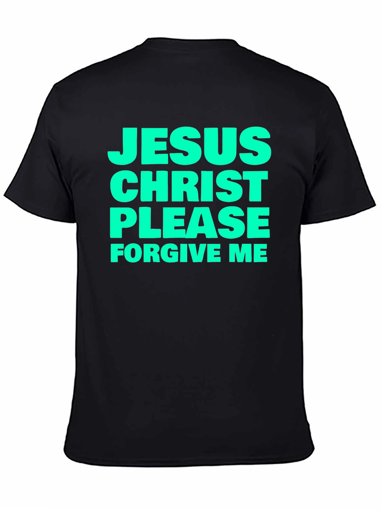 Jesus Christ Please Forgive Me Black T-Shirt