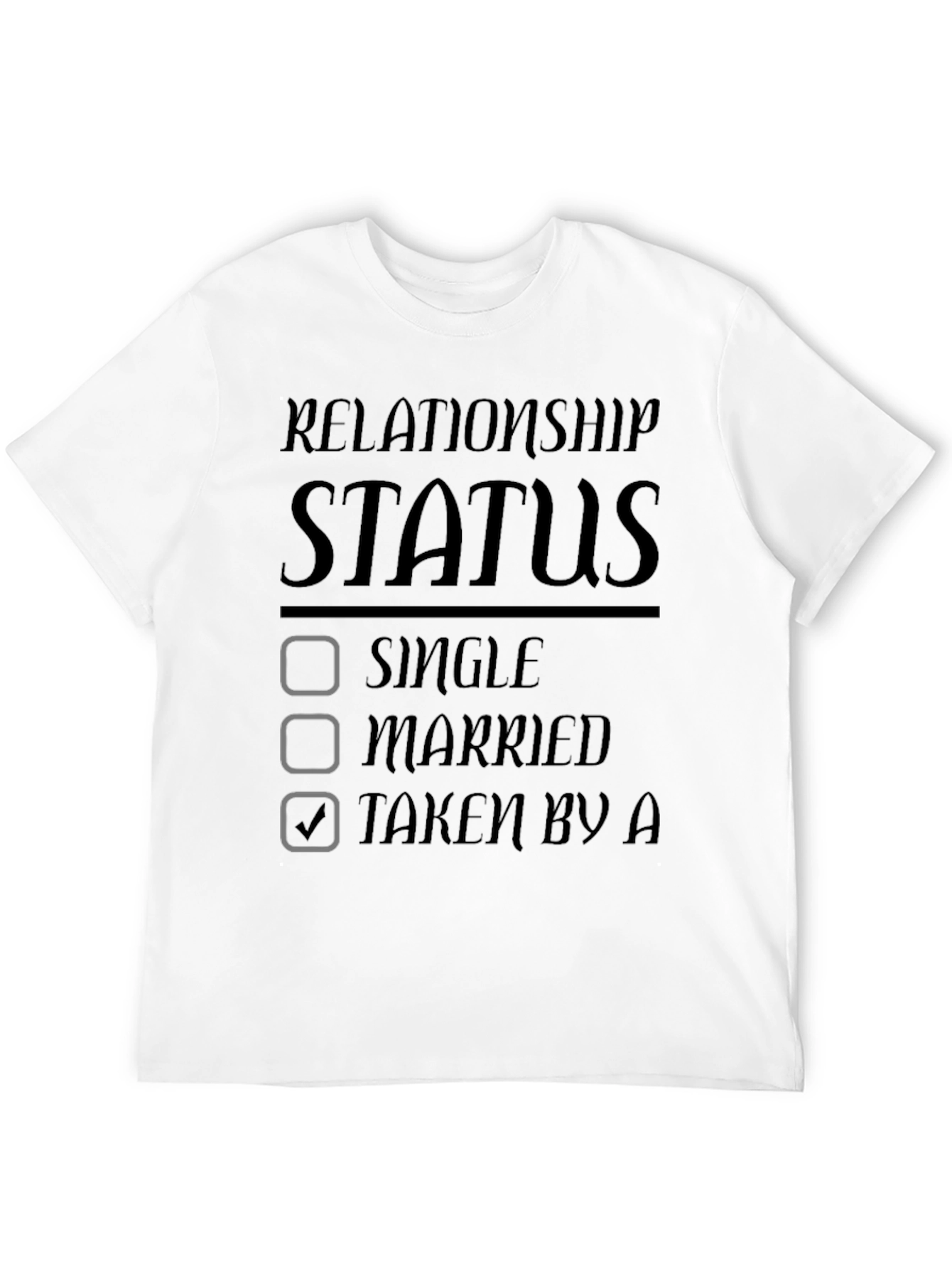 Relationship Status Taken Graphic T-Shirt