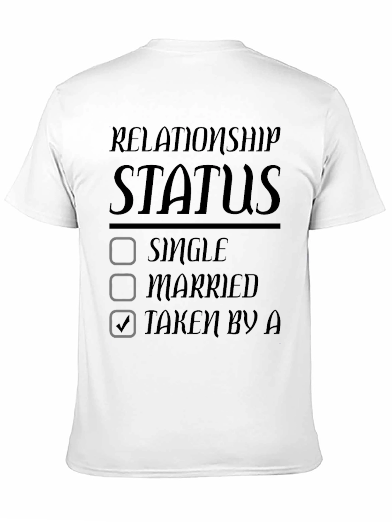 Relationship Status Taken Graphic T-Shirt