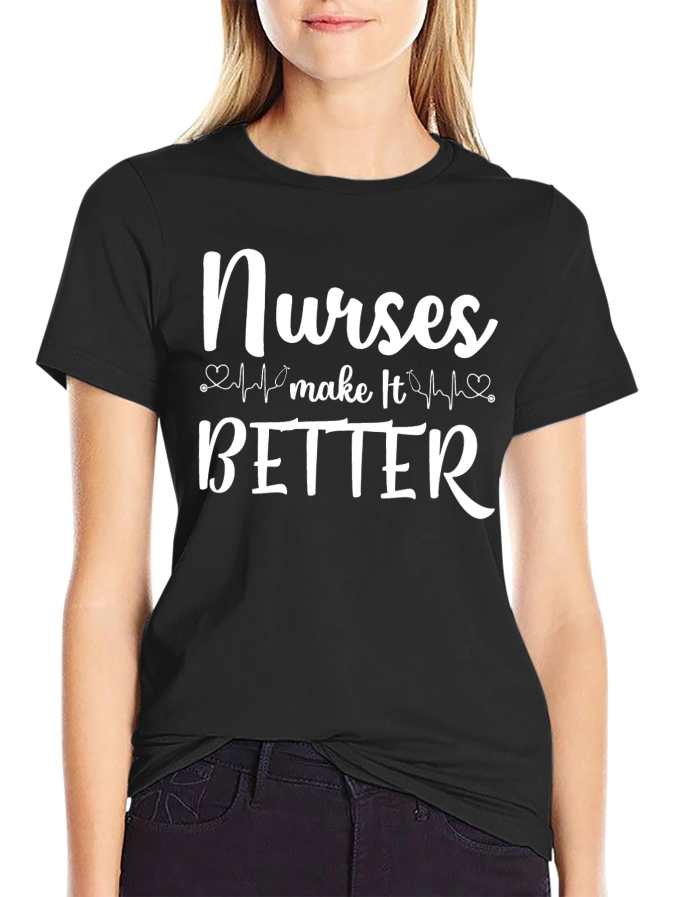 Nurses Make It Better Graphic T-Shirt