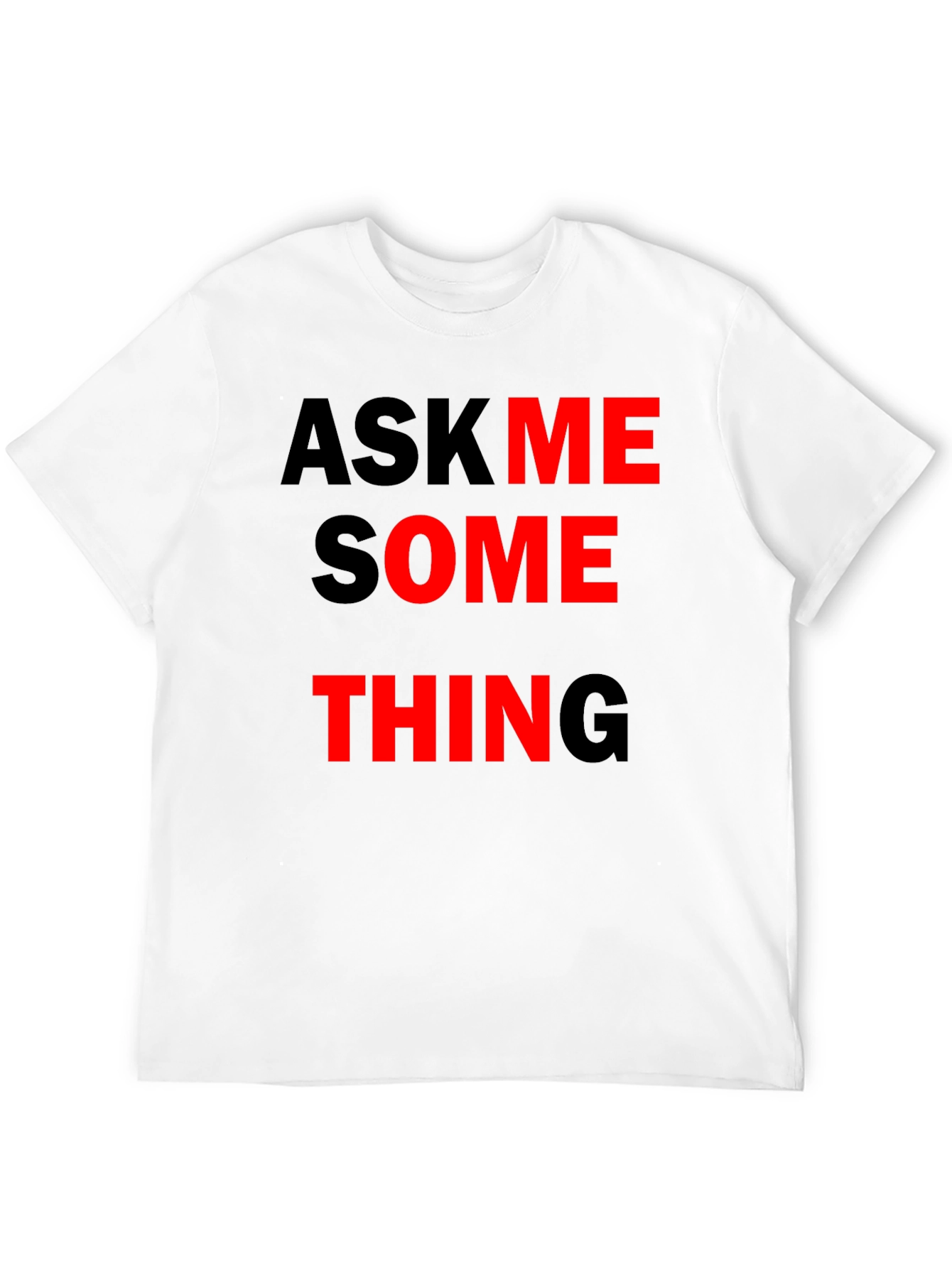 Ask Me Something Graphic Tee